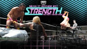 Mean Street Mayhem #57 – STRENGTH: The Party Never Ends